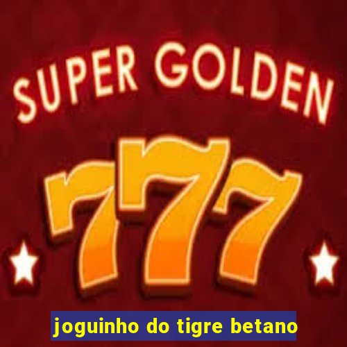 joguinho do tigre betano